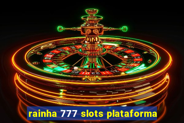 rainha 777 slots plataforma